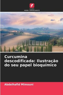 portada Curcumina descodificada: Ilustração do seu papel bioquímico (en Portugués)