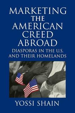 portada Marketing the American Creed Abroad: Diasporas in the U. S. And Their Homelands (en Inglés)