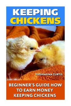 portada Keeping Chickens: Beginner's Guide How To Earn Money Keeping Chickens