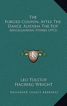 portada the forged coupon, after the dance, alyosha the pot: miscellaneous stories (1912) (en Inglés)