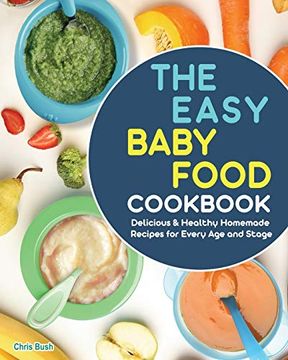 portada The Easy Baby Food Cookbook: Delicious & Healthy Homemade Recipes for Every Age and Stage (en Inglés)