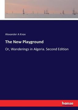 portada The New Playground: Or, Wanderings in Algeria. Second Edition (en Inglés)