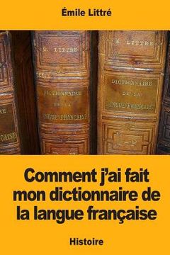 portada Comment j'ai fait mon dictionnaire de la langue française (en Francés)