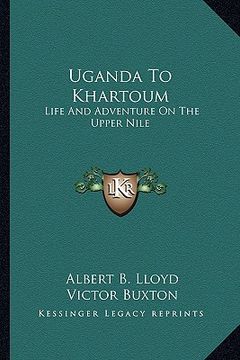 portada uganda to khartoum: life and adventure on the upper nile (en Inglés)
