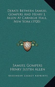 portada debate between samuel gompers and henry j. allen at carnegie hall, new york (1920) (en Inglés)