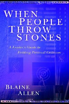 portada when people throw stones: a leader's guide to fielding personal criticism (en Inglés)