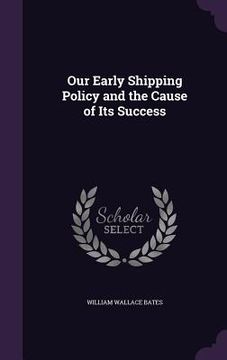 portada Our Early Shipping Policy and the Cause of Its Success (en Inglés)