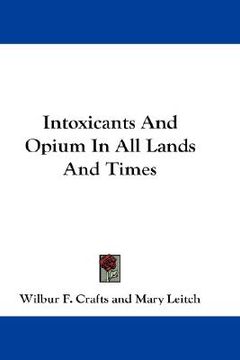 portada intoxicants and opium in all lands and times (en Inglés)