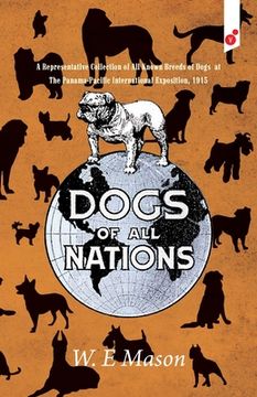 portada Dogs of All Nations: A Representative Collection of All Known Breeds of Dogs at The Panama-Pacific International Exposition, 1915