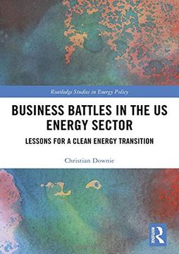 portada Business Battles in the us Energy Sector: Lessons for a Clean Energy Transition (Routledge Studies in Energy Policy) (en Inglés)