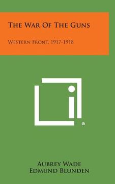 portada The War of the Guns: Western Front, 1917-1918 (en Inglés)
