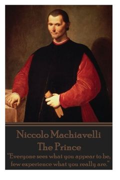 portada Niccolo Machiavelli - the Prince: “Everyone Sees What you Appear to be, few Experience What you Really Are. ” 