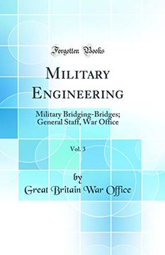 portada Military Engineering, Vol. 3: Military Bridging-Bridges; General Staff, war Office (Classic Reprint) (en Inglés)