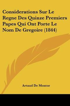 portada Considerations Sur Le Regne Des Quinze Premiers Papes Qui Ont Porte Le Nom De Gregoire (1844) (in French)