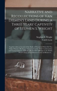 portada Narrative and Recollections of Van Diemen's Land During a Three Years' Captivity of Stephen S. Wright [microform]: Together With an Account of the Bat (en Inglés)