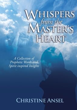 portada Whispers From the Master's Heart: A Collection of Prophetic Words and Spirit inspired Insights