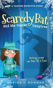 portada Scaredy bat and the Frozen Vampires: 1 (Scaredy Bat: A Vampire Detective Series) (en Inglés)