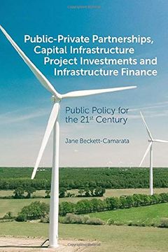 portada Public-Private Partnerships, Capital Infrastructure Project Investments and Infrastructure Finance: Public Policy for the 21St Century (en Inglés)
