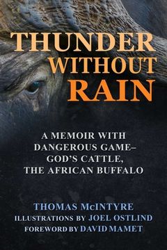 portada Thunder Without Rain: A Memoir with Dangerous Game, God's Cattle, the African Buffalo (en Inglés)