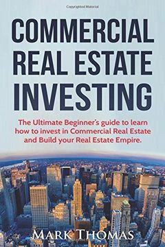 portada Commercial Real Estate Investing: The Ultimate Beginner's guide to learn how to invest in Commercial Real Estate and Build your Real Estate Empire. ... Financial Independent, Personal Finance.)