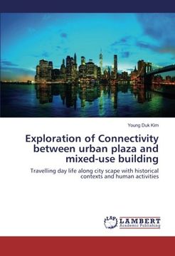 portada Exploration of Connectivity between urban plaza and mixed-use building: Travelling day life along city scape with historical contexts and human activities