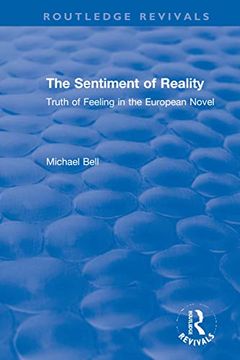 portada The Sentiment of Reality: Truth of Feeling in the European Novel (Routledge Revivals) (in English)