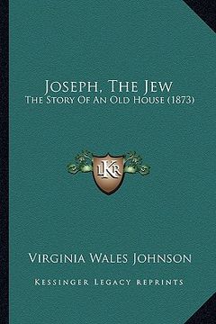 portada joseph, the jew: the story of an old house (1873) (en Inglés)