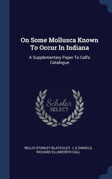 portada On Some Mollusca Known To Occur In Indiana: A Supplementary Paper To Call's Catalogue (in English)
