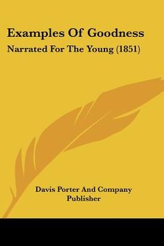 portada examples of goodness: narrated for the young (1851) (en Inglés)