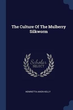 portada The Culture Of The Mulberry Silkworm