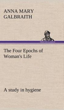portada the four epochs of woman's life a study in hygiene (in English)