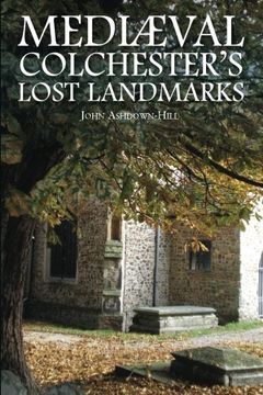 portada Mediaeval Colchester'S Lost Landmarks (en Inglés)
