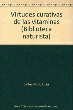 portada Virtudes Curativas de las Vitaminas a, d, e, k, f, b, h, j, u, pp, c, l, t. (in Spanish)