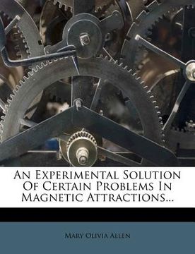 portada an experimental solution of certain problems in magnetic attractions... (en Inglés)