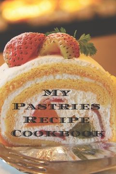 portada My Pastries Recipe Cookbook: Create your own Pastries Recipe Cookbook with all your Irish favorite recipes in a 6"x9" 100 pages, personalized main (in English)
