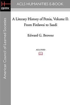 portada a literary history of persia volume ii from firdawsi to saadi (en Inglés)