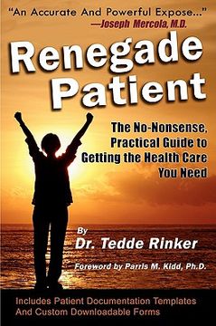 portada renegade patient: the no-nonsense, practical guide to getting the health care you need (en Inglés)