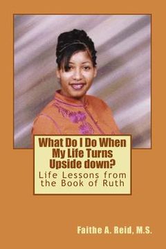 portada What Do I Do When My Life Turns Upside down: Life Lessons from the Book of Ruth