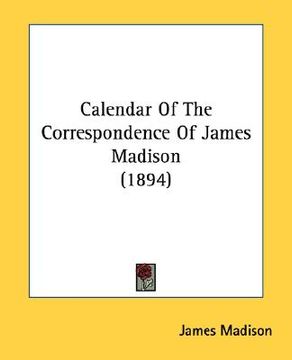 portada calendar of the correspondence of james madison (1894) (en Inglés)