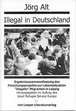 portada Illegal in Deutschland: Ergebniszusammenfassung des Forschungsprojektes zur Lebenssituation "illegaler" Migranten in Leipzig