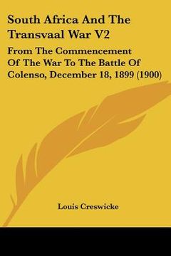 portada south africa and the transvaal war v2: from the commencement of the war to the battle of colenso, december 18, 1899 (1900)