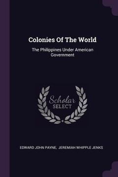 portada Colonies Of The World: The Philippines Under American Government (en Inglés)
