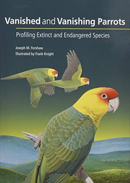 portada Vanished and Vanishing Parrots: Profiling Extinct and Endangered Species (en Inglés)