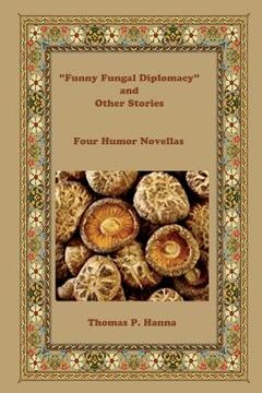 portada "Funny Fungal Diplomacy" and Other Stories: Four Humor Novellas (en Inglés)