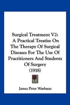 portada surgical treatment v2: a practical treatise on the therapy of surgical diseases for the use of practitioners and students of surgery (1918) (en Inglés)