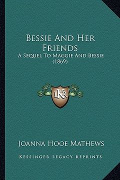 portada bessie and her friends: a sequel to maggie and bessie (1869)