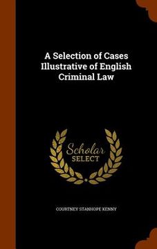 portada A Selection of Cases Illustrative of English Criminal Law (en Inglés)
