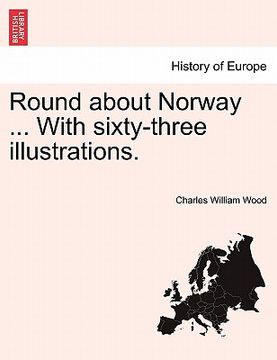 portada round about norway ... with sixty-three illustrations. (in English)