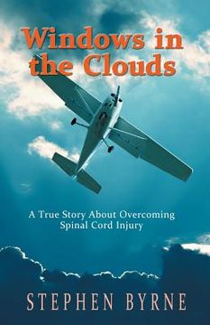 portada Windows in the Clouds: A True Story About Overcoming Spinal Cord Injury (in English)