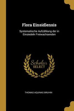 portada Flora Einsidlensis: Systematische Aufzählung der in Einsiedeln Freiwachsenden (in German)